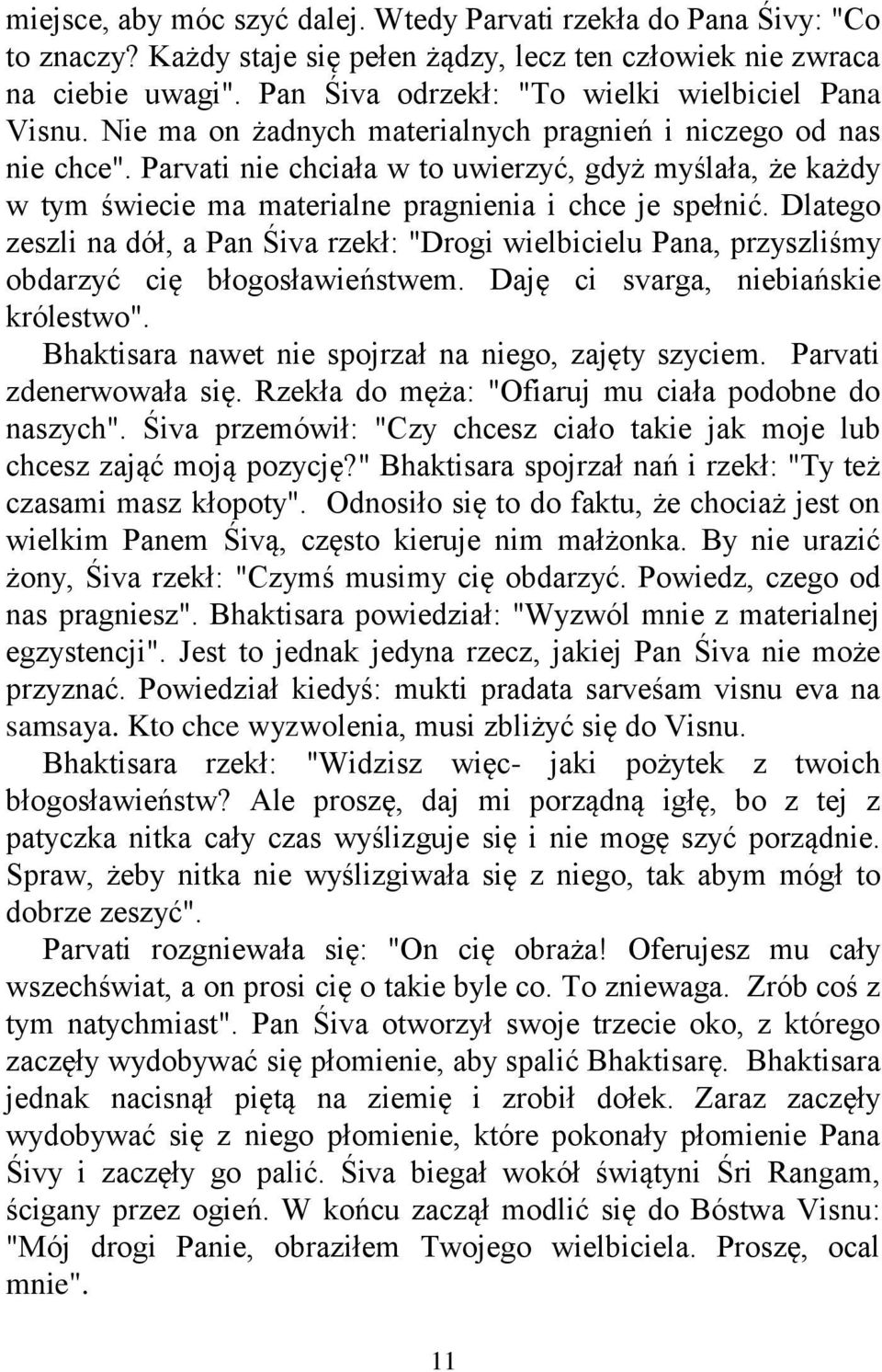 Parvati nie chciała w to uwierzyć, gdyż myślała, że każdy w tym świecie ma materialne pragnienia i chce je spełnić.