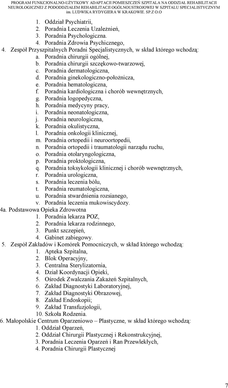 Poradnia kardiologiczna i chorób wewnętrznych, g. Poradnia logopedyczna, h. Poradnia medycyny pracy, i. Poradnia neonatologiczna, j. Poradnia neurologiczna, k. Poradnia okulistyczna, l.