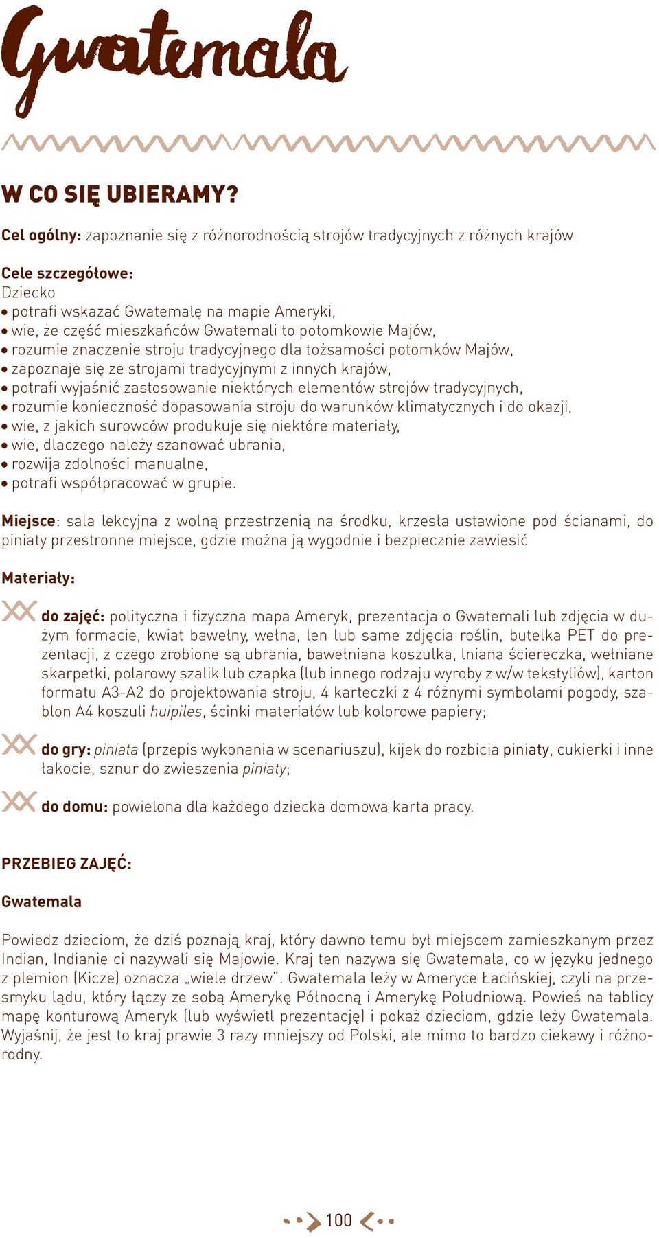 potomkowie Majów, rozumie znaczenie stroju tradycyjnego dla tożsamości potomków Majów, zapoznaje się ze strojami tradycyjnymi z innych krajów, potrafi wyjaśnić zastosowanie niektórych elementów