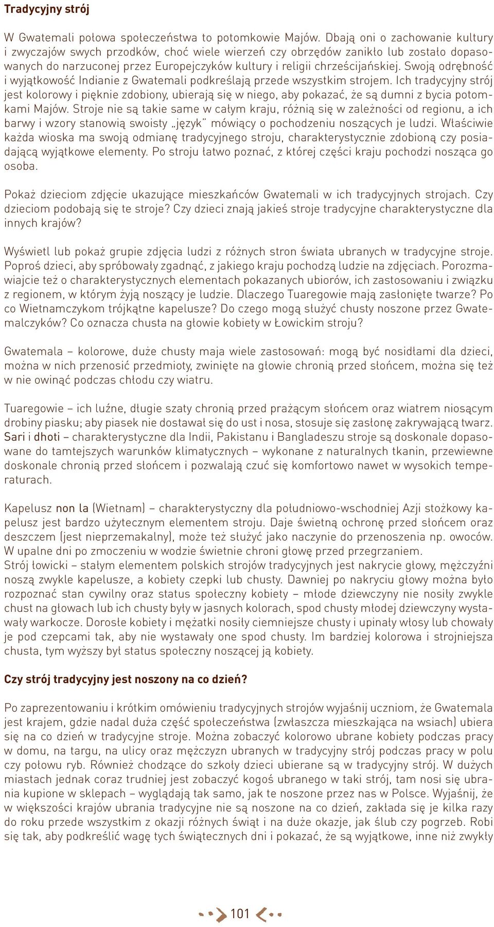Swoją odrębność i wyjątkowość Indianie z Gwatemali podkreślają przede wszystkim strojem.
