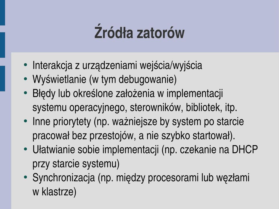 ważniejsze by system po starcie pracował bez przestojów, a nie szybko startował).