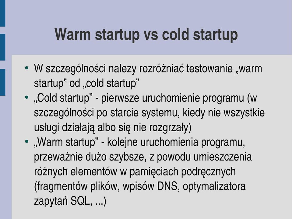 działają albo się nie rozgrzały) Warm startup kolejne uruchomienia programu, przeważnie dużo szybsze, z powodu