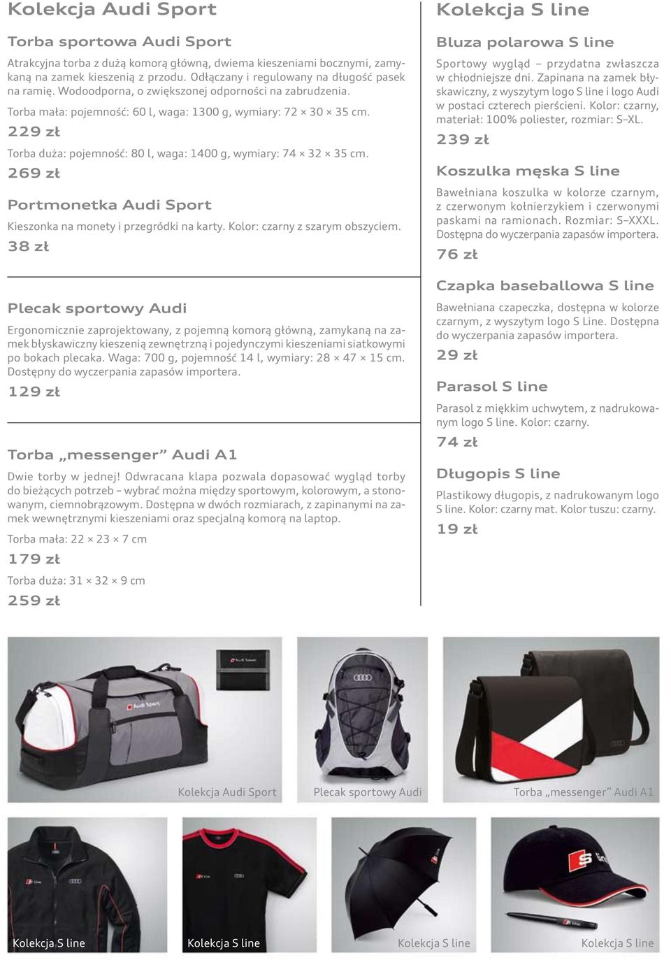 229 zł Torba duża: pojemność: 80 l, waga: 1400 g, wymiary: 74 32 35 cm. 269 zł Portmonetka Audi Sport Kieszonka na monety i przegródki na karty. Kolor: czarny z szarym obszyciem.