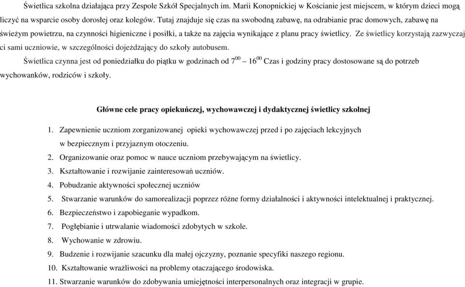 Ze świetlicy korzystają zazwyczaj ci sami uczniowie, w szczególności dojeżdżający do szkoły autobusem.