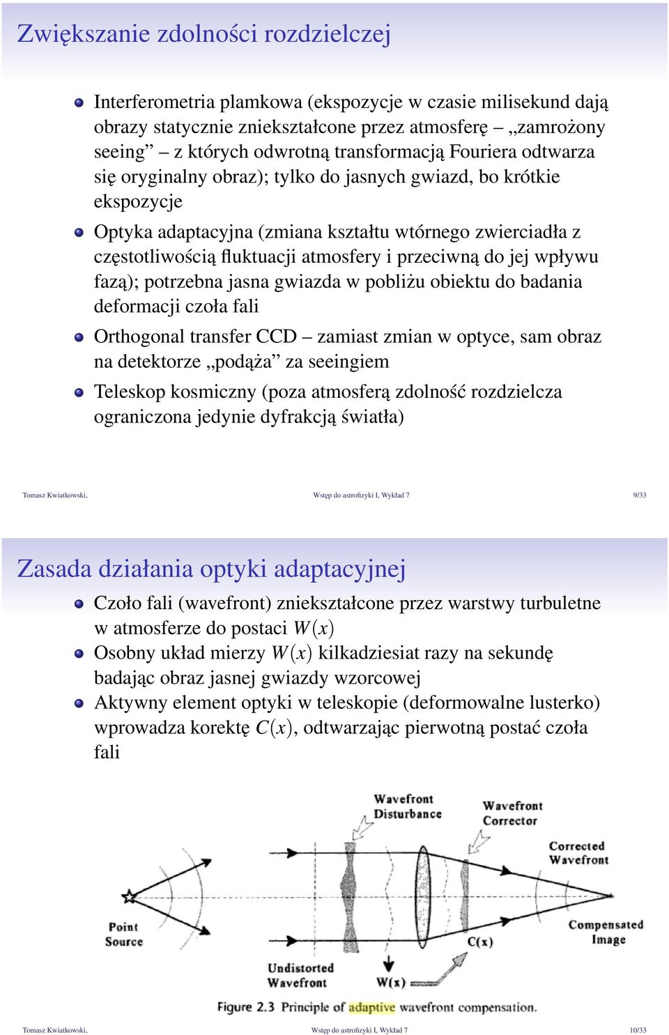 jej wpływu fazą); potrzebna jasna gwiazda w pobliżu obiektu do badania deformacji czoła fali Orthogonal transfer CCD zamiast zmian w optyce, sam obraz na detektorze podąża za seeingiem Teleskop