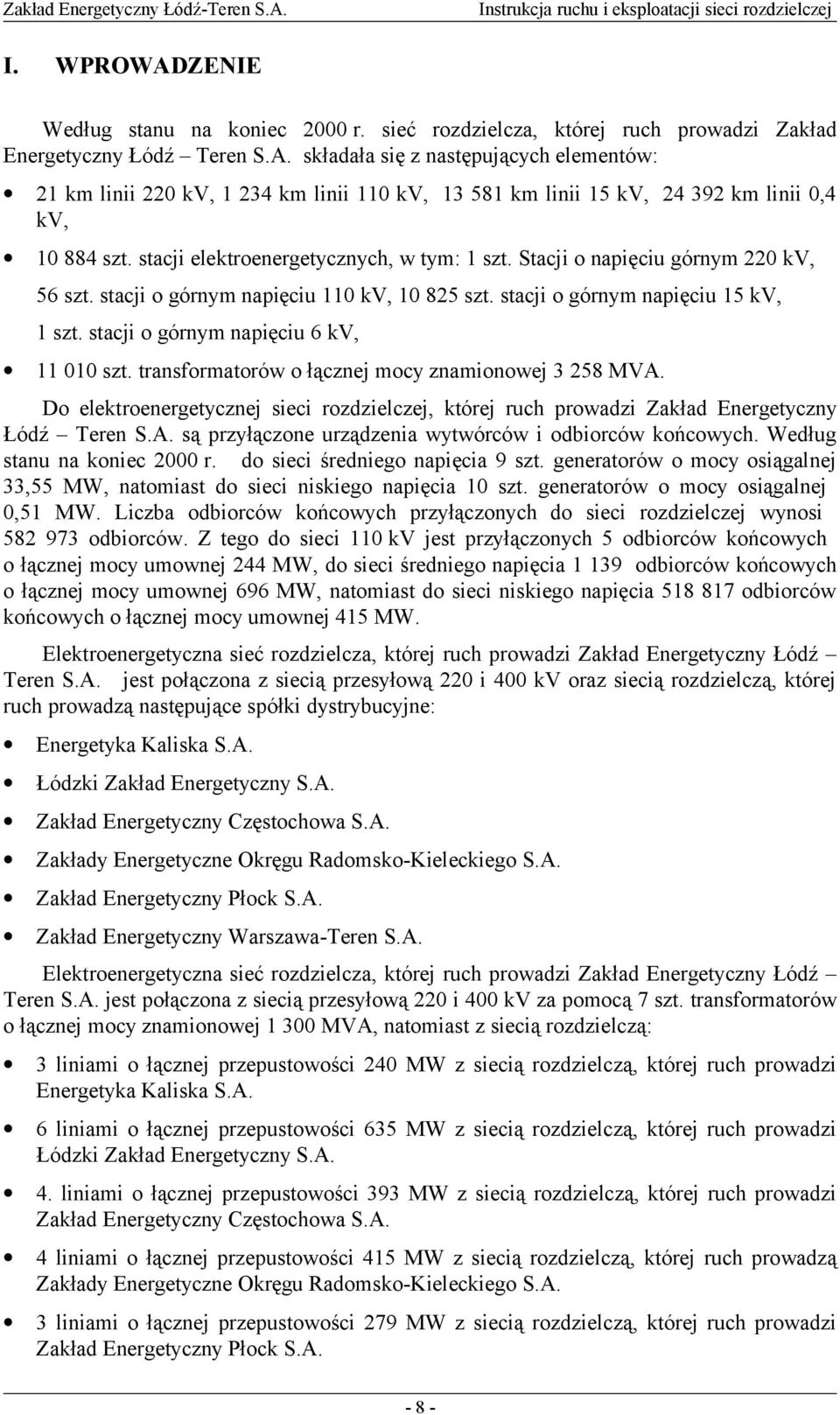 składała się z następujących elementów: 21 km linii 220 kv, 1 234 km linii 110 kv, 13 581 km linii 15 kv, 24 392 km linii 0,4 kv, 10 884 szt. stacji elektroenergetycznych, w tym: 1 szt.
