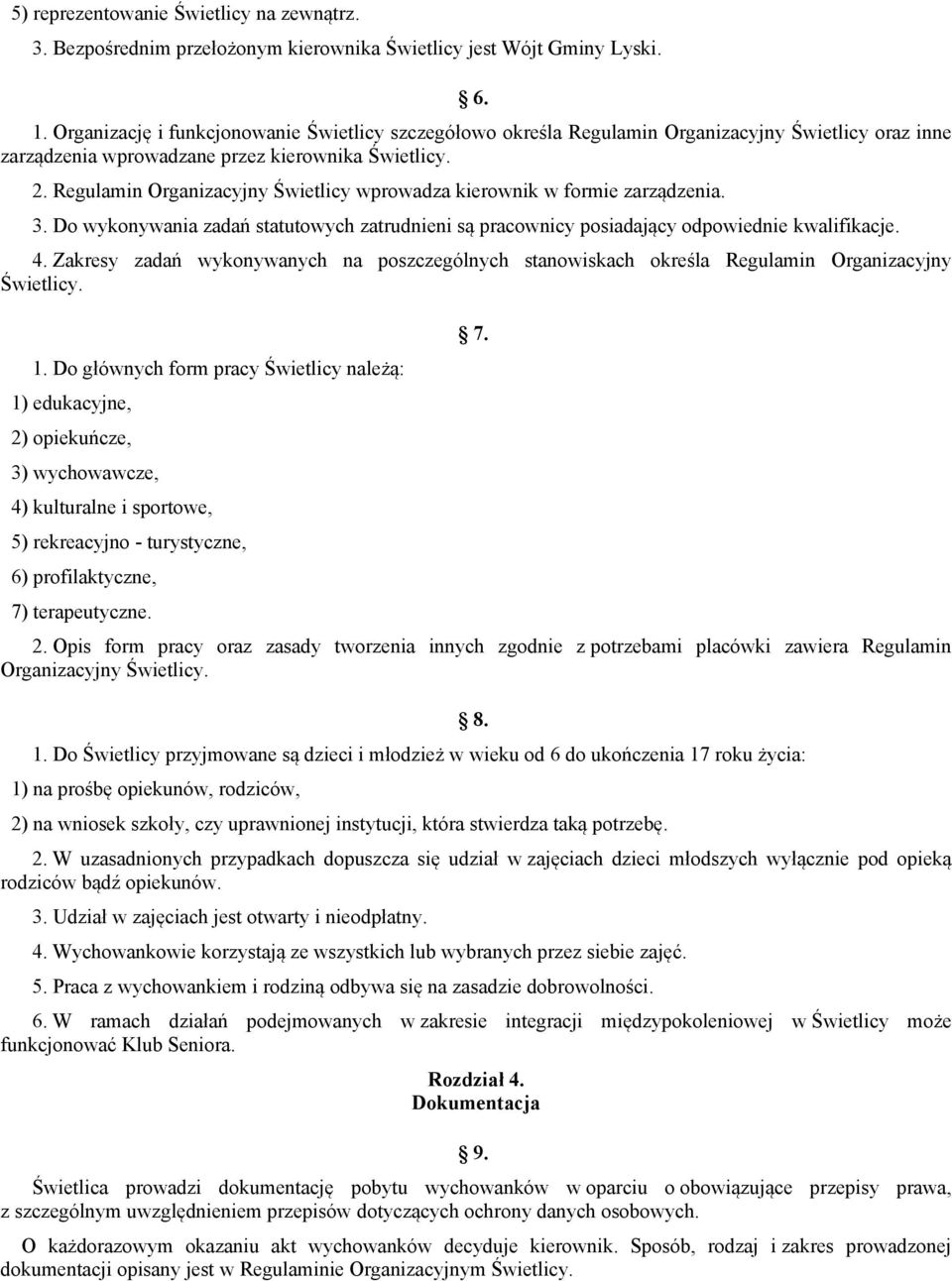 Regulamin Organizacyjny Świetlicy wprowadza kierownik w formie zarządzenia. 3. Do wykonywania zadań statutowych zatrudnieni są pracownicy posiadający odpowiednie kwalifikacje. 4.