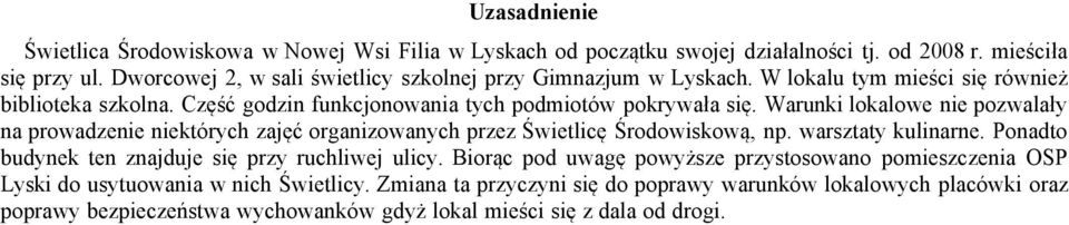 Warunki lokalowe nie pozwalały na prowadzenie niektórych zajęć organizowanych przez Świetlicę Środowiskową, np. warsztaty kulinarne.