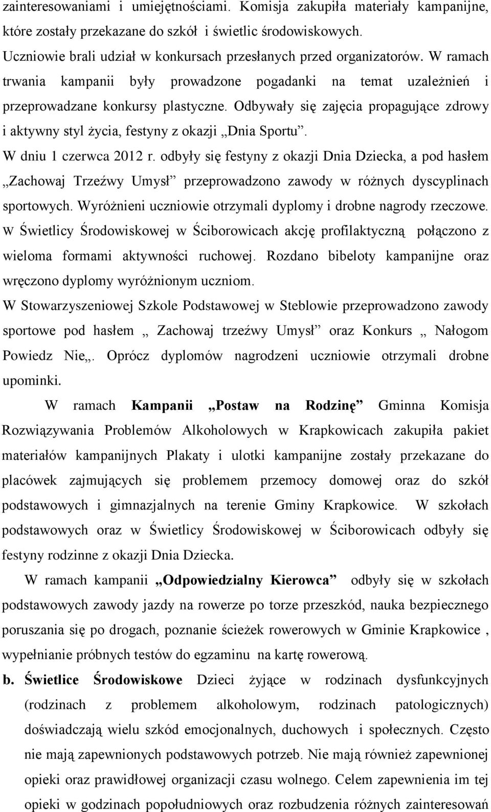 Odbywały się zajęcia propagujące zdrowy i aktywny styl życia, festyny z okazji Dnia Sportu. W dniu 1 czerwca 2012 r.