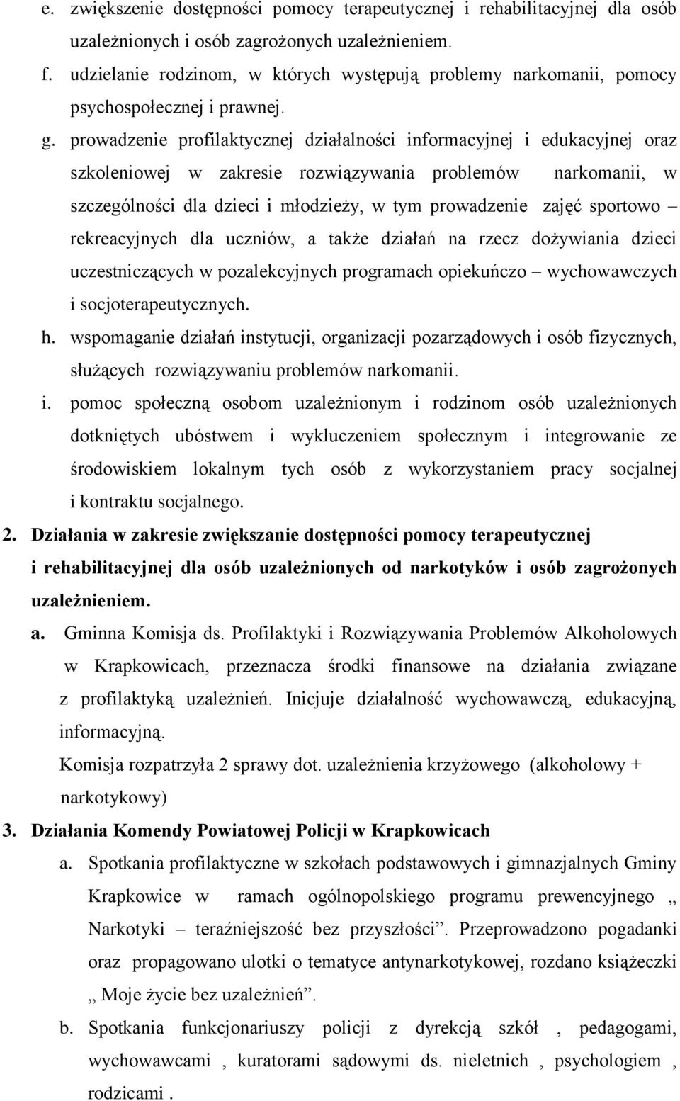 prowadzenie profilaktycznej działalności informacyjnej i edukacyjnej oraz szkoleniowej w zakresie rozwiązywania problemów narkomanii, w szczególności dla dzieci i młodzieży, w tym prowadzenie zajęć