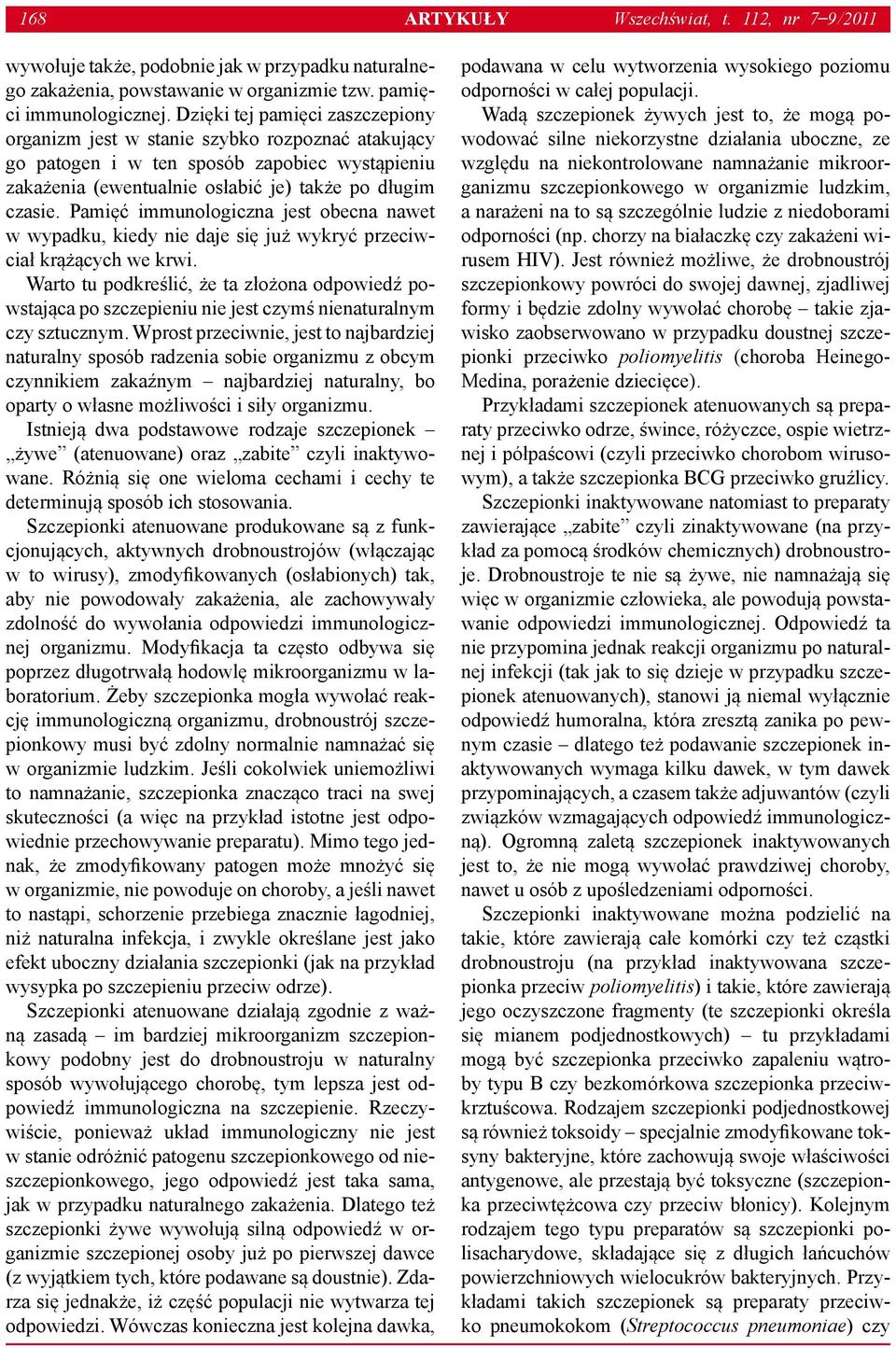 Pamięć immunologiczna jest obecna nawet w wypadku, kiedy nie daje się już wykryć przeciwciał krążących we krwi.