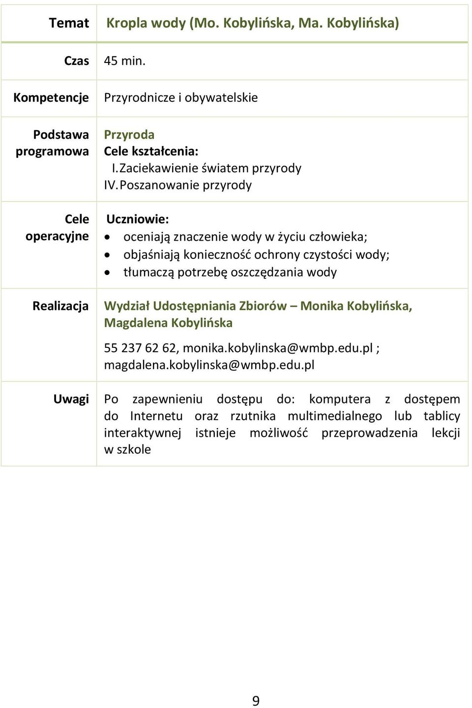 Wydział Udostępniania Zbiorów Monika Kobylińska, Magdalena Kobylińska 55 237 62 62, monika.kobylinska@wmbp.edu.