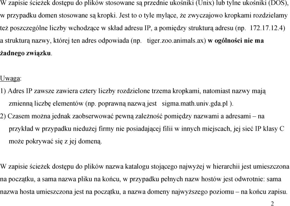 4) a strukturą nazwy, której ten adres odpowiada (np. tiger.zoo.animals.ax) w ogólności nie ma żadnego związku.