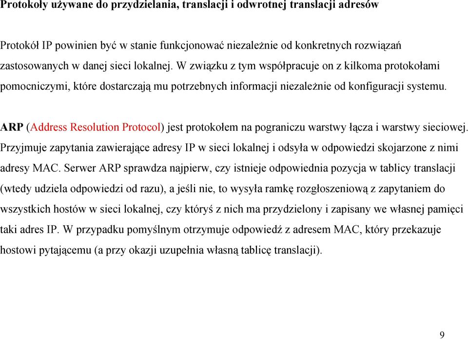 ARP (Address Resolution Protocol) jest protokołem na pograniczu warstwy łącza i warstwy sieciowej.