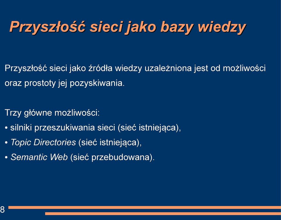 Trzy główne możliwości: silniki przeszukiwania sieci (sieć