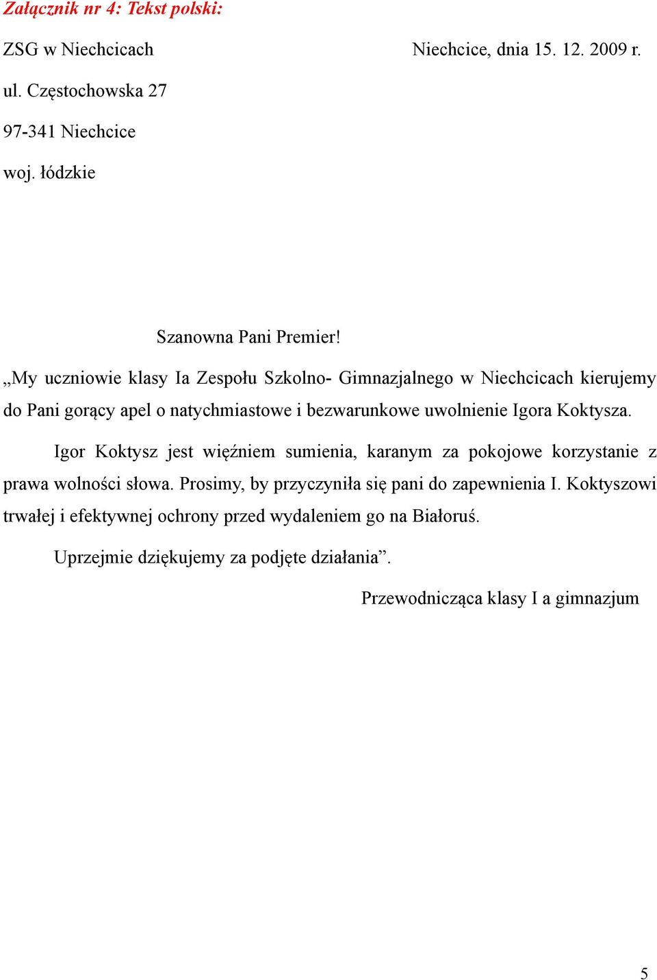 My uczniowie klasy Ia Zespołu Szkolno- Gimnazjalnego w Niechcicach kierujemy do Pani gorący apel o natychmiastowe i bezwarunkowe uwolnienie Igora