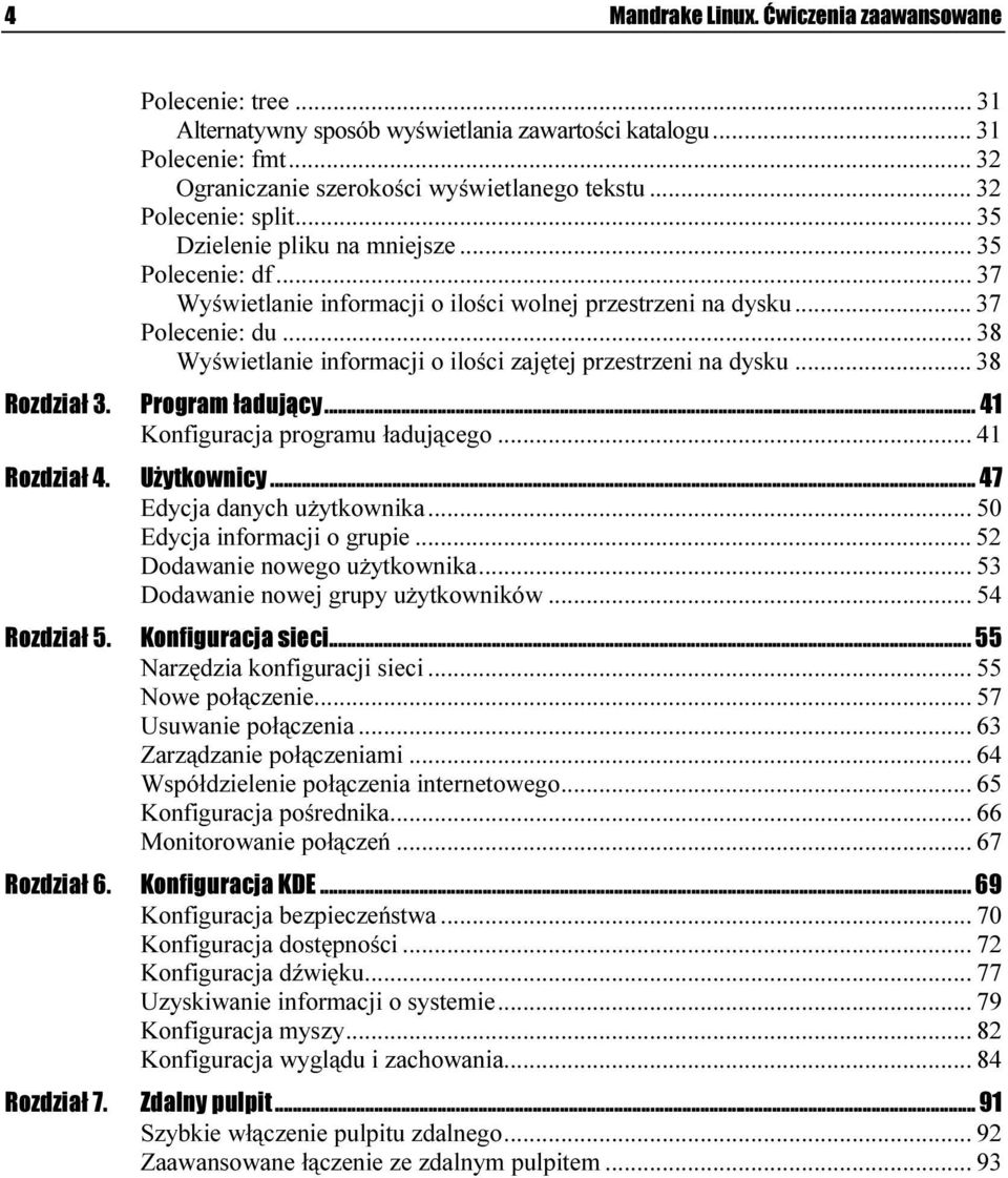 .. 37 Polecenie: du...j...j... 38 Wyświetlanie informacji o ilości zajętej przestrzeni na dysku... 38 Program ładujący...z...... 41 Konfiguracja programu ładującego...j... 41 Użytkownicy...z...z......z 47 Edycja danych użytkownika.