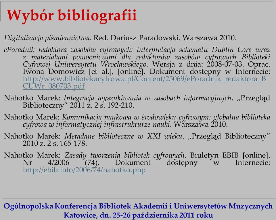 Wersja z dnia: 2008-07-03. Oprac. Iwona Domowicz [et al.], [online]. Dokument dostępny w Internecie: http://www.bibliotekacyfrowa.pl/content/25069/eporadnik_redaktora_b CUWr_080703.