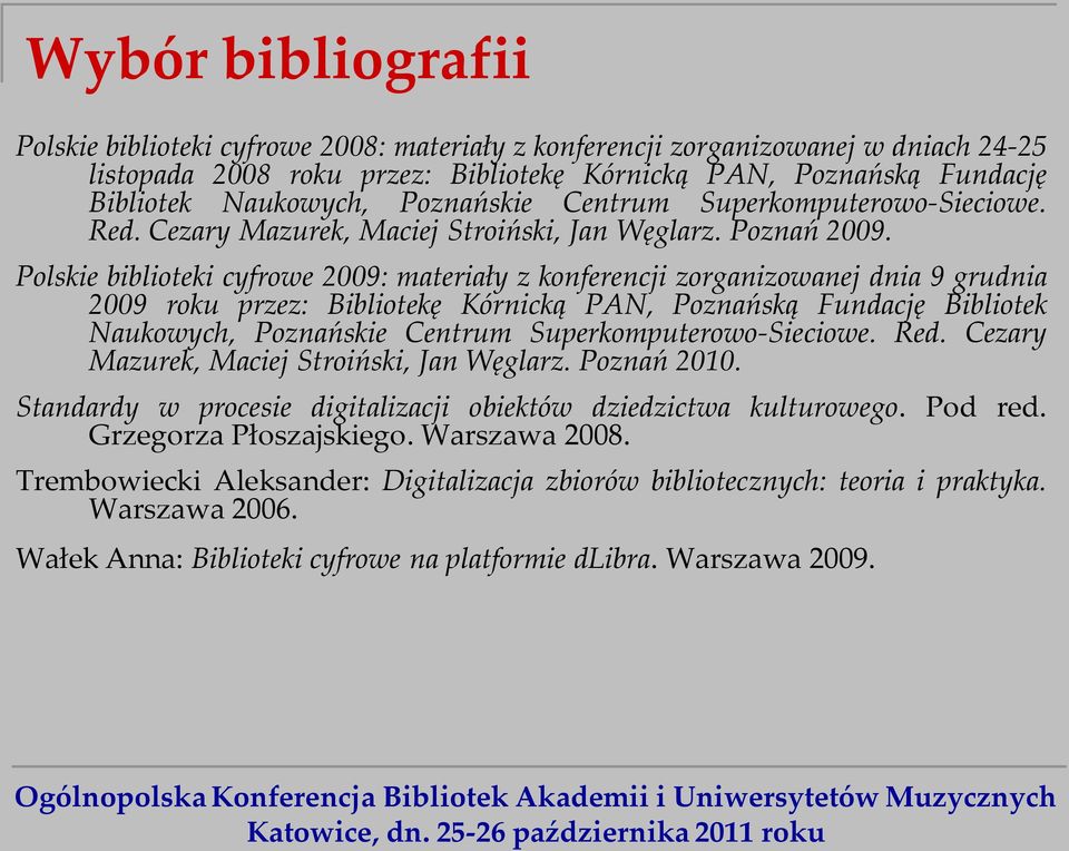 Polskie biblioteki cyfrowe 2009: materiały z konferencji zorganizowanej dnia 9 grudnia 2009 roku przez: Bibliotekę Kórnicką PAN, Poznańską Fundację Bibliotek Naukowych, Poznańskie Centrum