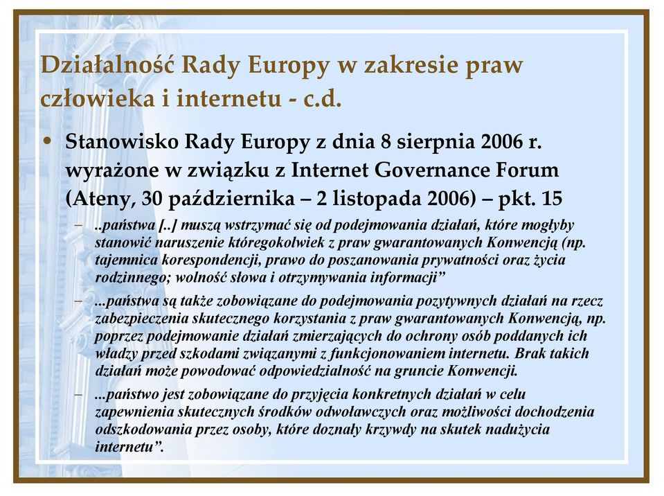 .] muszą wstrzymać się od podejmowania działań, które mogłyby stanowić naruszenie któregokolwiek z praw gwarantowanych Konwencją (np.