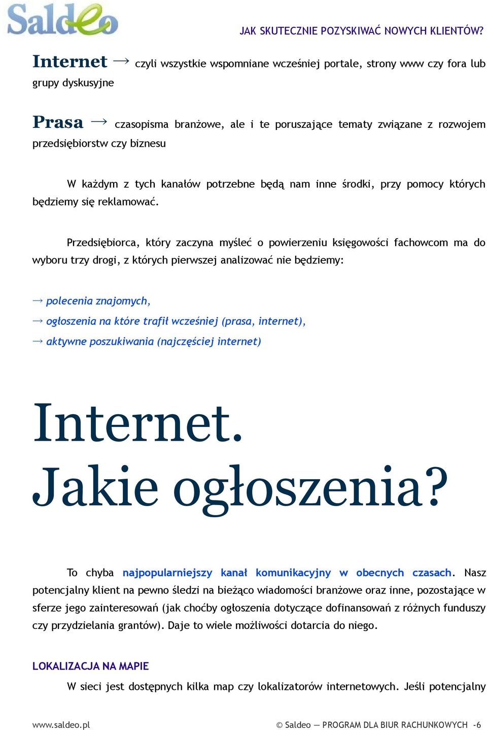 Przedsiębiorca, który zaczyna myśleć o powierzeniu księgowości fachowcom ma do wyboru trzy drogi, z których pierwszej analizować nie będziemy: polecenia znajomych, ogłoszenia na które trafił