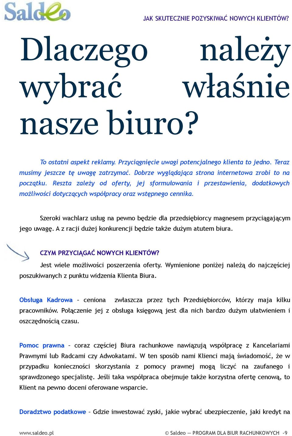 Szeroki wachlarz usług na pewno będzie dla przedsiębiorcy magnesem przyciągającym jego uwagę. A z racji dużej konkurencji będzie także dużym atutem biura. CZYM PRZYCIĄGAĆ NOWYCH KLIENTÓW?