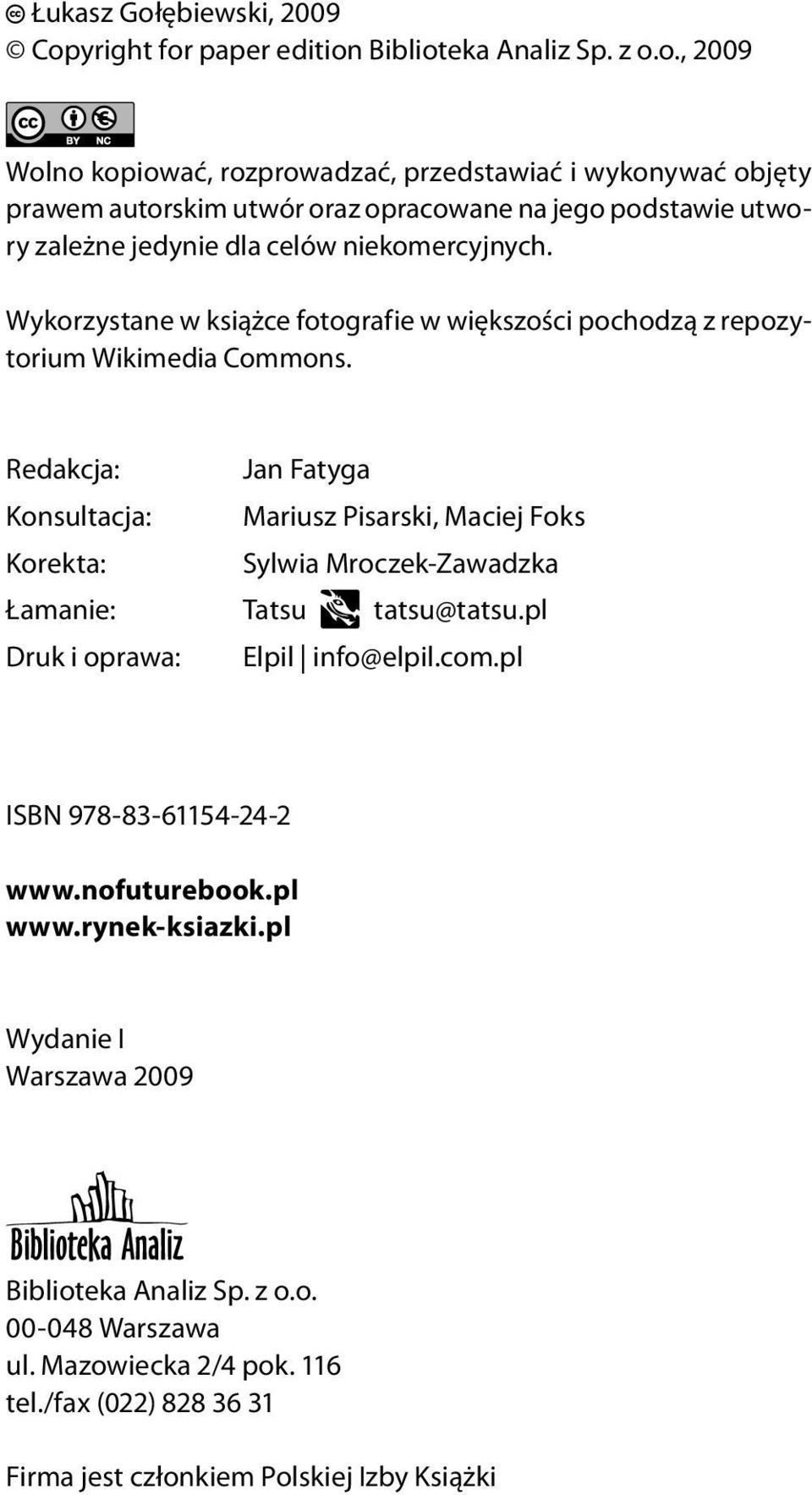 Redakcja: Jan Fatyga Konsultacja: Mariusz Pisarski, Maciej Foks Korekta: Sylwia Mroczek-Zawadzka Łamanie: Tatsu tatsu@tatsu.pl Druk i oprawa: Elpil info@elpil.com.