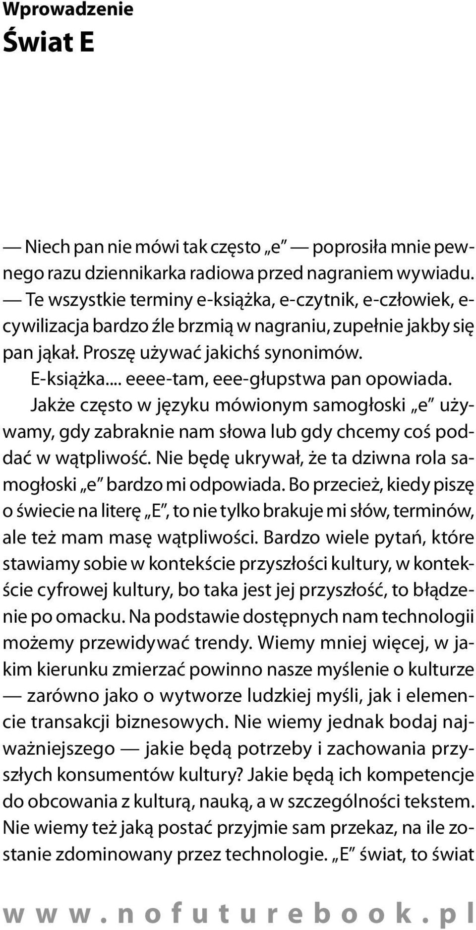 .. eeee-tam, eee-głupstwa pan opowiada. Jakże często w języku mówionym samogłoski e używamy, gdy zabraknie nam słowa lub gdy chcemy coś poddać w wątpliwość.