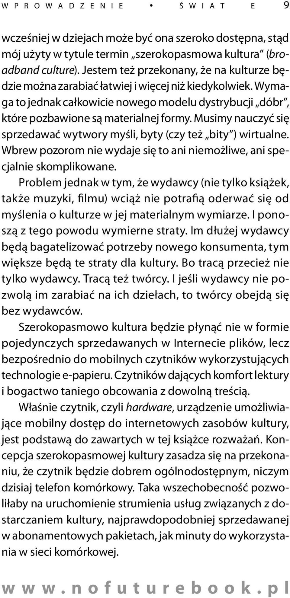 Musimy nauczyć się sprzedawać wytwory myśli, byty (czy też bity ) wirtualne. Wbrew pozorom nie wydaje się to ani niemożliwe, ani specjalnie skomplikowane.