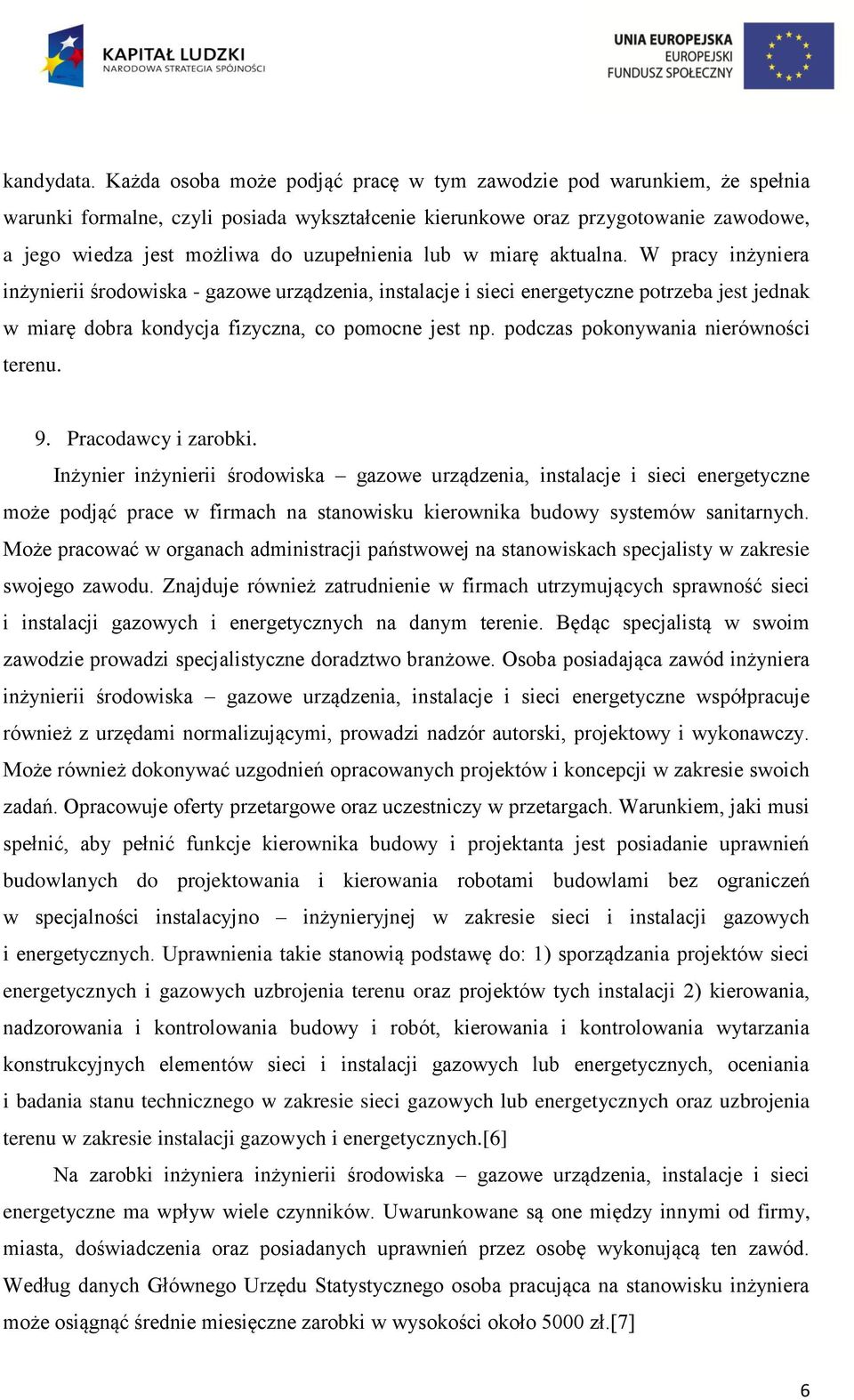 lub w miarę aktualna. W pracy inżyniera inżynierii środowiska - gazowe urządzenia, instalacje i sieci energetyczne potrzeba jest jednak w miarę dobra kondycja fizyczna, co pomocne jest np.