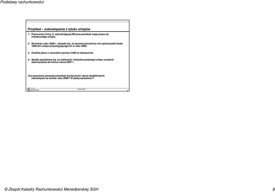000 zł miesięcznie. 4. Spółka spodziewa się, Ŝe większość niewykorzystanego urlopu zostanie wykorzystana do końca marca 2007 r.