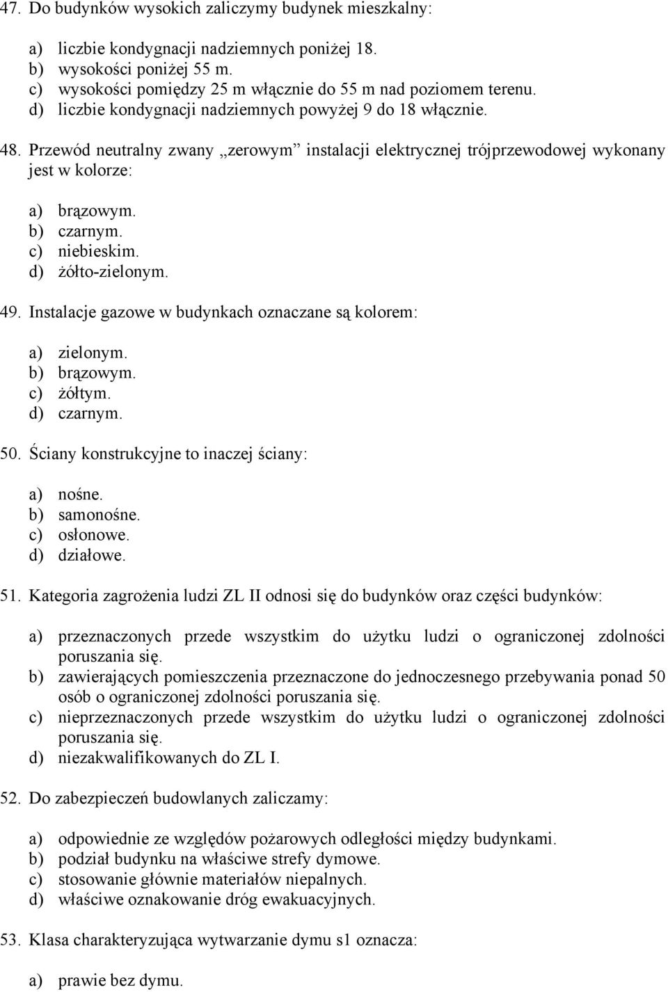 c) niebieskim. d) żółto-zielonym. 49. Instalacje gazowe w budynkach oznaczane są kolorem: a) zielonym. b) brązowym. c) żółtym. d) czarnym. 50. Ściany konstrukcyjne to inaczej ściany: a) nośne.