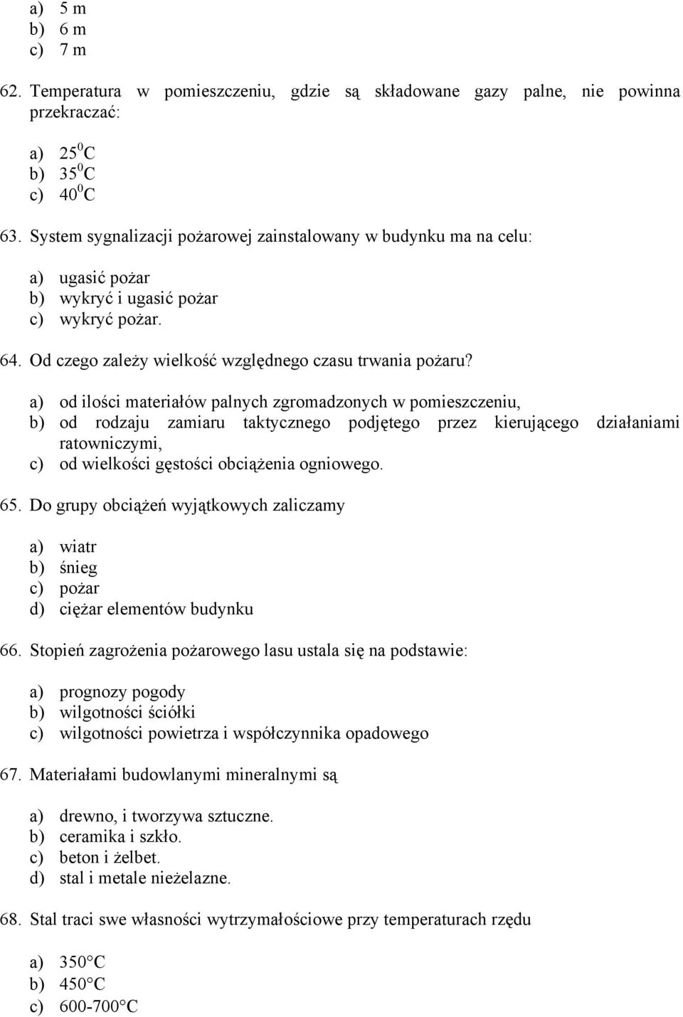 a) od ilości materiałów palnych zgromadzonych w pomieszczeniu, b) od rodzaju zamiaru taktycznego podjętego przez kierującego działaniami ratowniczymi, c) od wielkości gęstości obciążenia ogniowego.