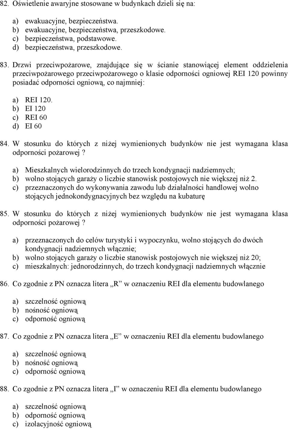 Drzwi przeciwpożarowe, znajdujące się w ścianie stanowiącej element oddzielenia przeciwpożarowego przeciwpożarowego o klasie odporności ogniowej REI 120 powinny posiadać odporności ogniową, co