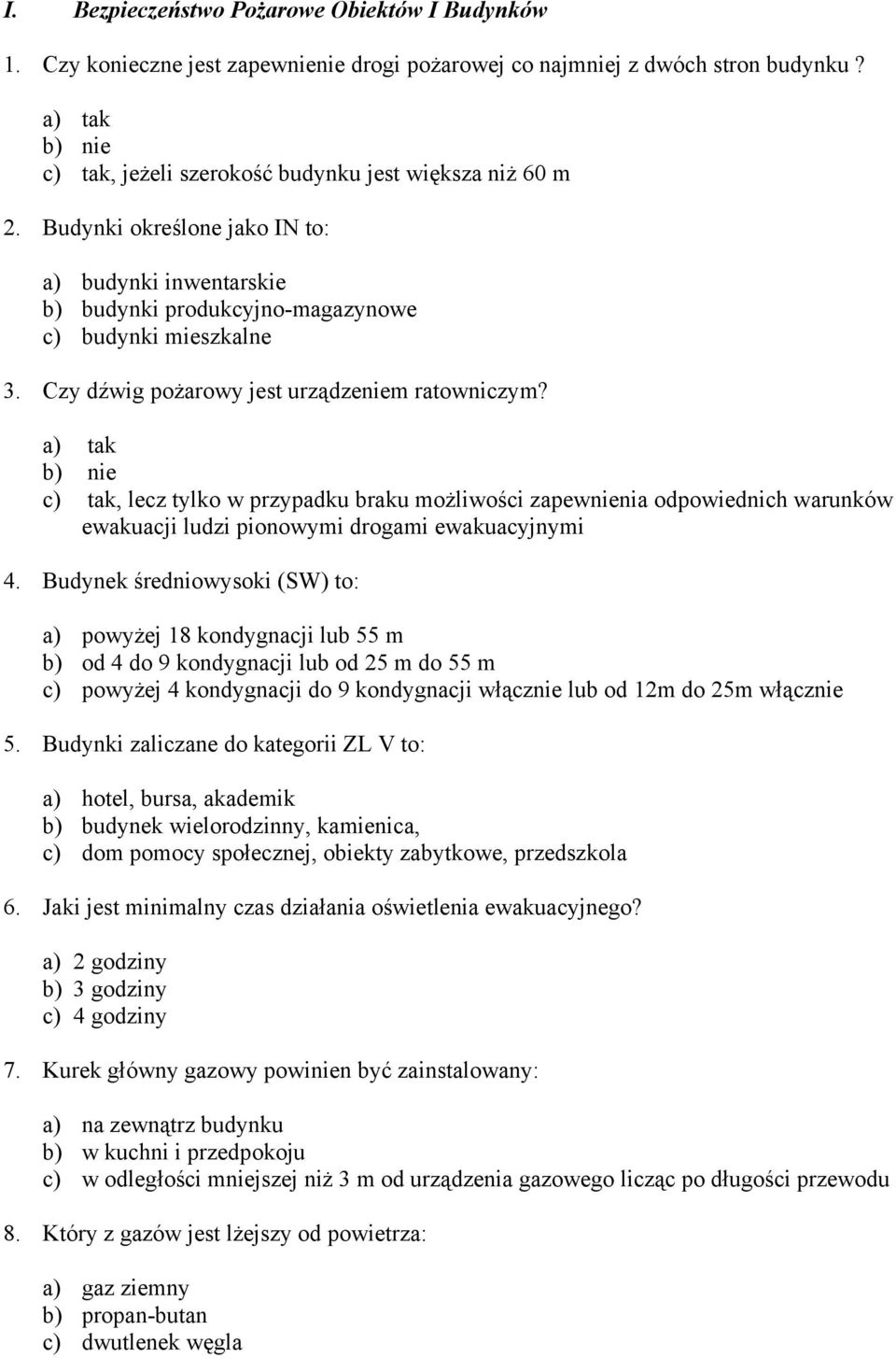 Czy dźwig pożarowy jest urządzeniem ratowniczym? a) tak b) nie c) tak, lecz tylko w przypadku braku możliwości zapewnienia odpowiednich warunków ewakuacji ludzi pionowymi drogami ewakuacyjnymi 4.