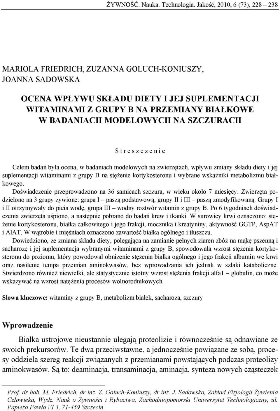 MODELOWYCH NA SZCZURACH S t r e s z c z e n i e Celem badań była ocena, w badaniach modelowych na zwierzętach, wpływu zmiany składu diety i jej suplementacji witaminami z grupy B na stężenie