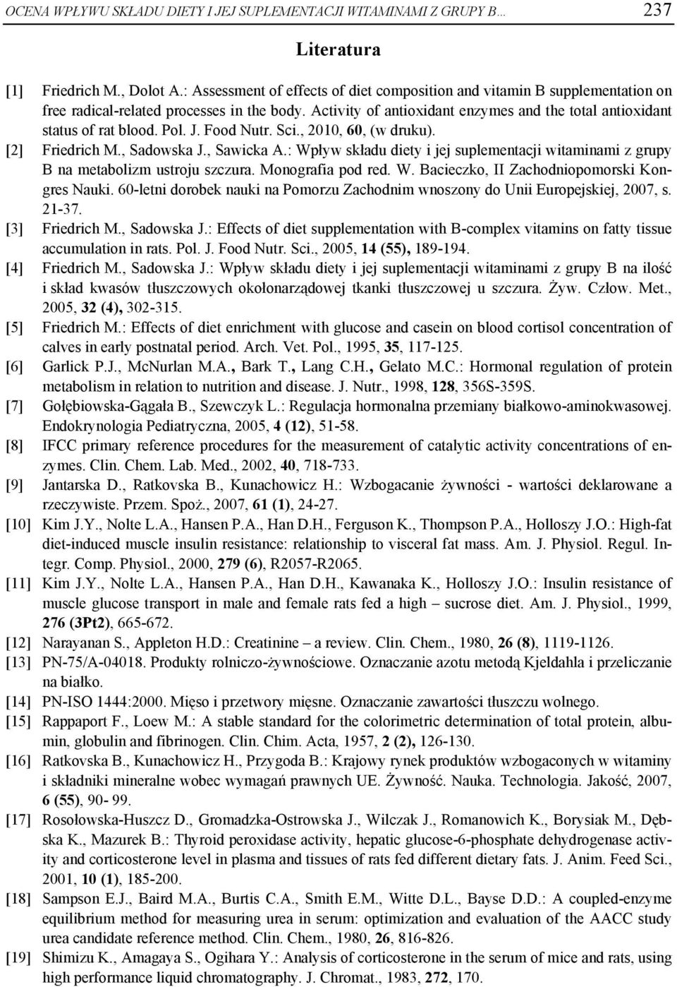 Pol. J. Food Nutr. Sci., 2010, 60, (w druku). [2] Friedrich M., Sadowska J., Sawicka A.: Wpływ składu diety i jej suplementacji witaminami z grupy B na metabolizm ustroju szczura. Monografia pod red.