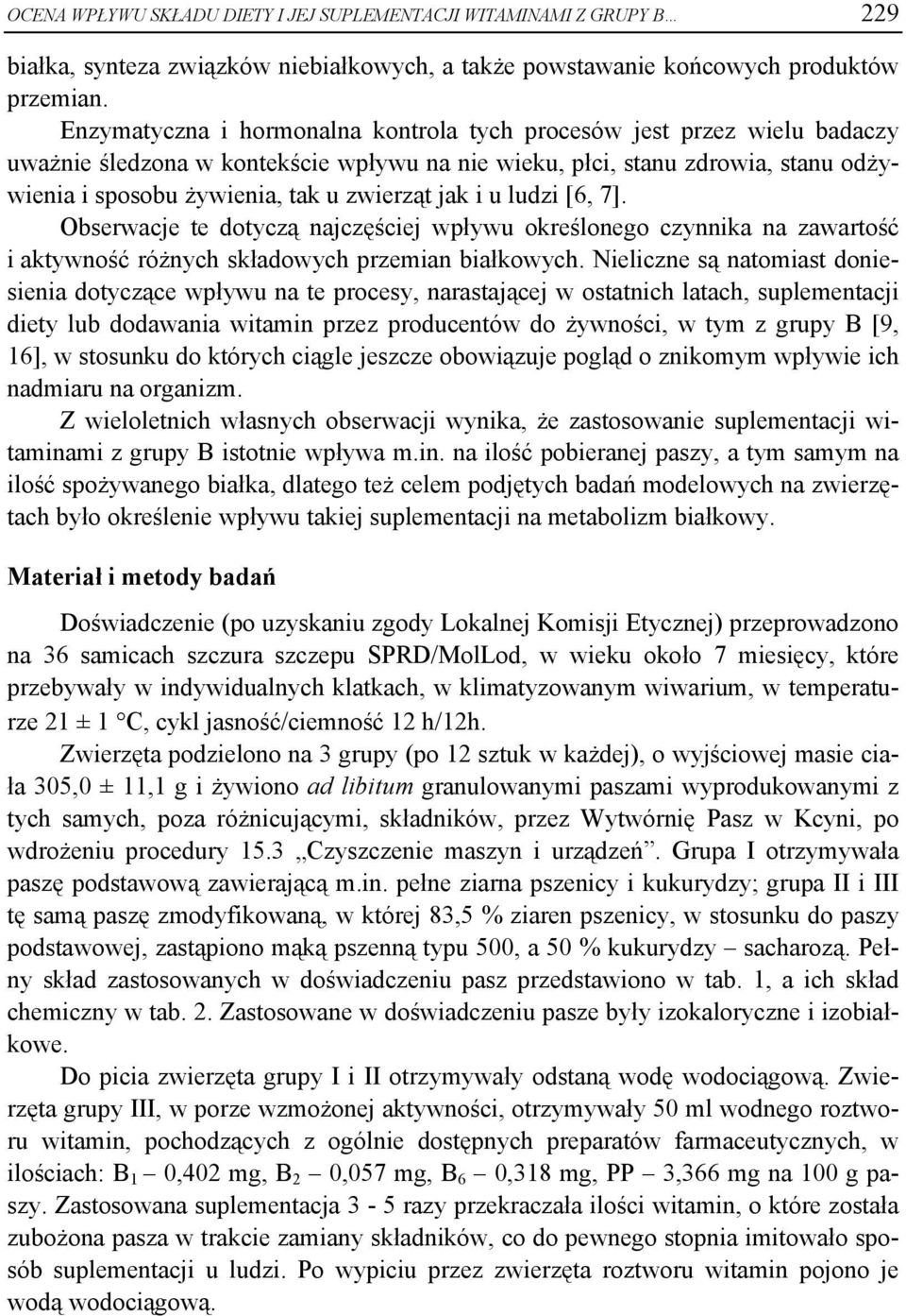 jak i u ludzi [6, 7]. Obserwacje te dotyczą najczęściej wpływu określonego czynnika na zawartość i aktywność różnych składowych przemian białkowych.