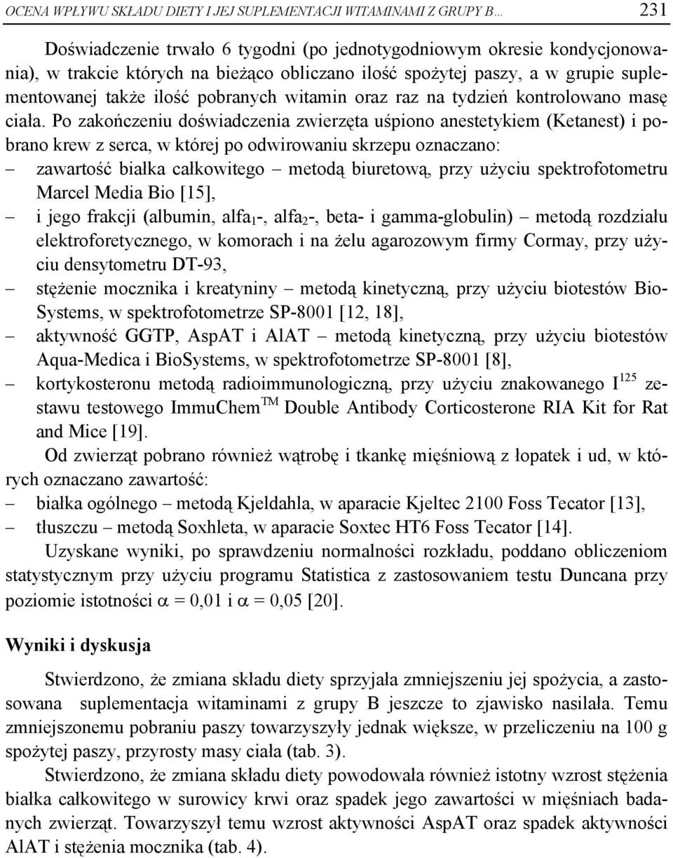 Po zakończeniu doświadczenia zwierzęta uśpiono anestetykiem (Ketanest) i pobrano krew z serca, w której po odwirowaniu skrzepu oznaczano: zawartość białka całkowitego metodą biuretową, przy użyciu