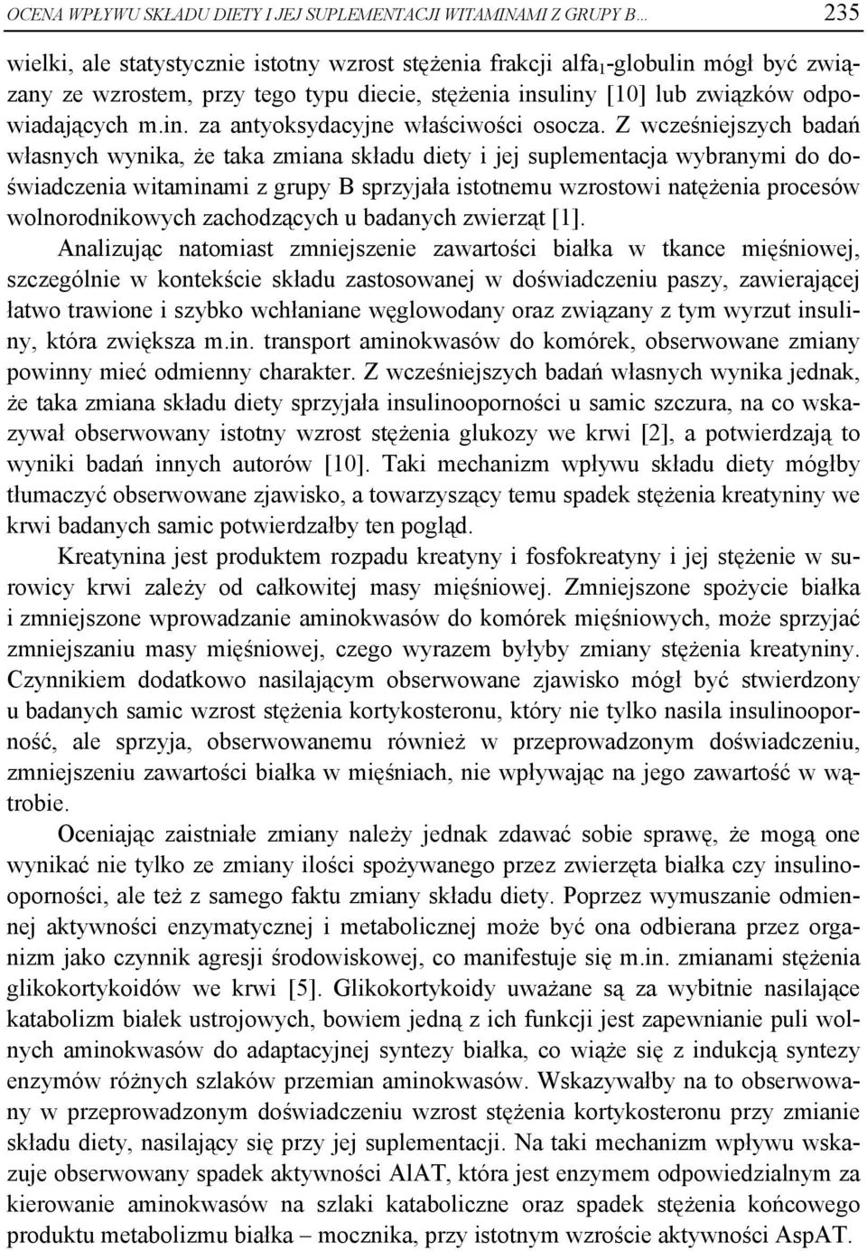Z wcześniejszych badań własnych wynika, że taka zmiana składu diety i jej suplementacja wybranymi do doświadczenia witaminami z grupy B sprzyjała istotnemu wzrostowi natężenia procesów