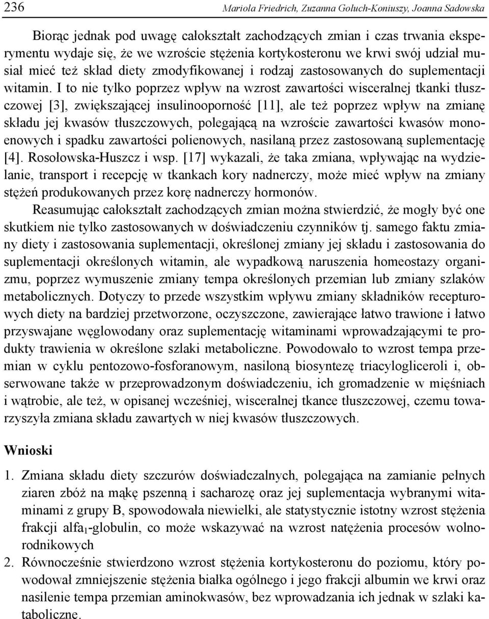 I to nie tylko poprzez wpływ na wzrost zawartości wisceralnej tkanki tłuszczowej [3], zwiększającej insulinooporność [11], ale też poprzez wpływ na zmianę składu jej kwasów tłuszczowych, polegającą
