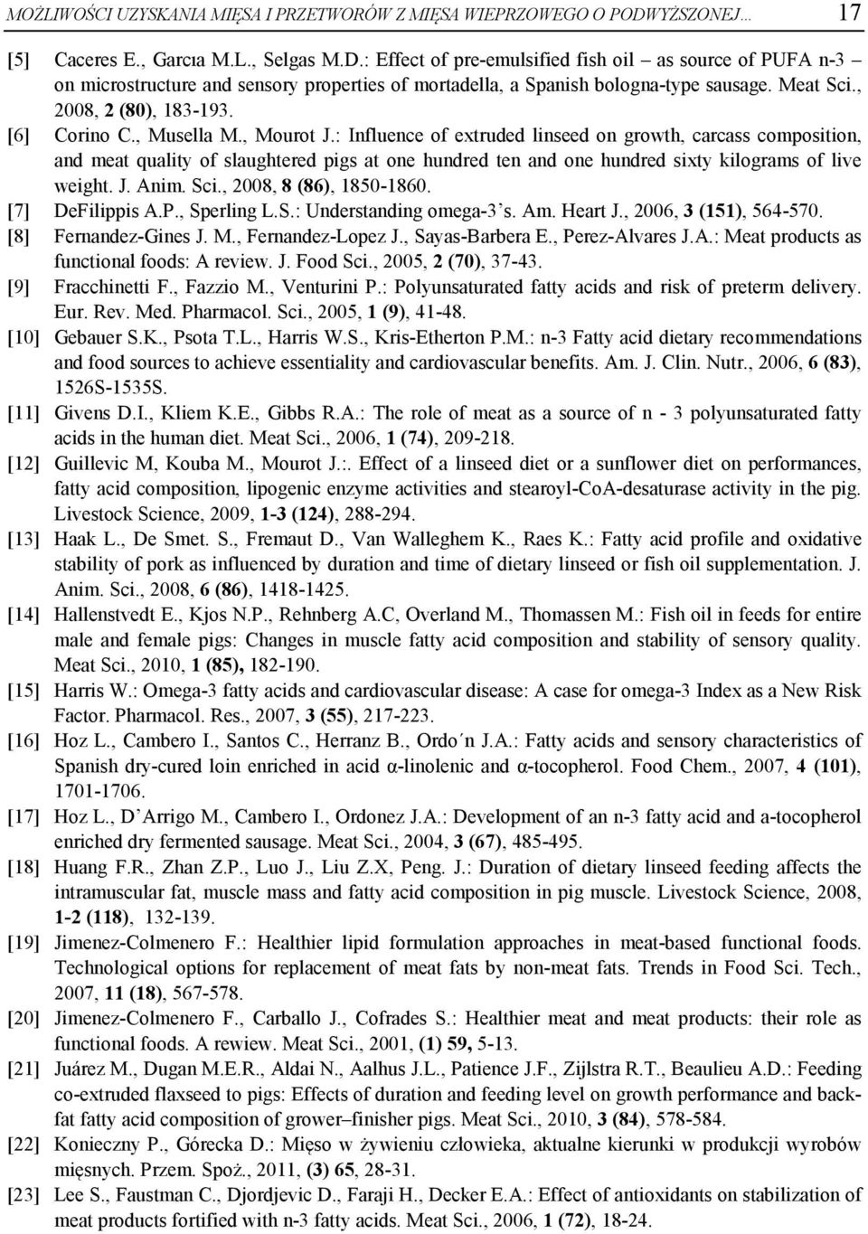 Meat Sci., 2008, 2 (80), 183-193. [6] Corino C., Musella M., Mourot J.