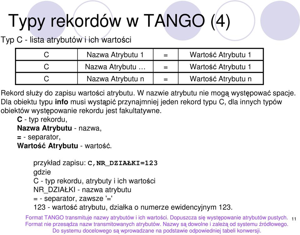 Dla obiektu typu info musi wystąpić przynajmniej jeden rekord typu C, dla innych typów obiektów występowanie rekordu jest fakultatywne.
