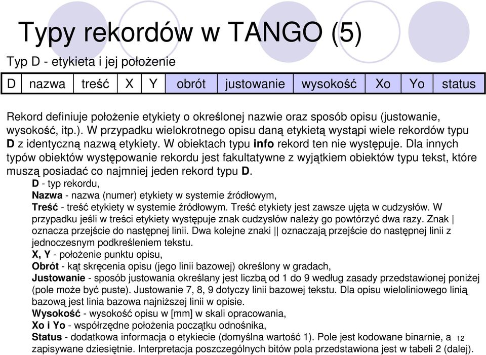 Dla innych typów obiektów występowanie rekordu jest fakultatywne z wyjątkiem obiektów typu tekst, które muszą posiadać co najmniej jeden rekord typu D.