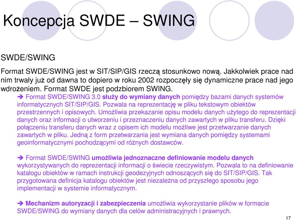 0 słuŝy do wymiany danych pomiędzy bazami danych systemów informatycznych SIT/SIP/GIS. Pozwala na reprezentację w pliku tekstowym obiektów przestrzennych i opisowych.