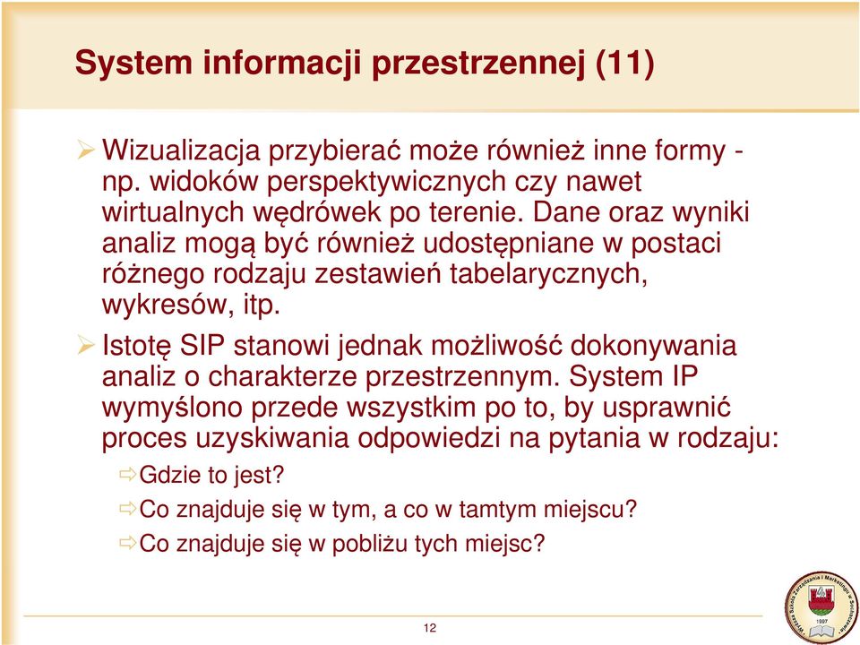 Dane oraz wyniki analiz mogą być również udostępniane w postaci różnego rodzaju zestawień tabelarycznych, wykresów, itp.