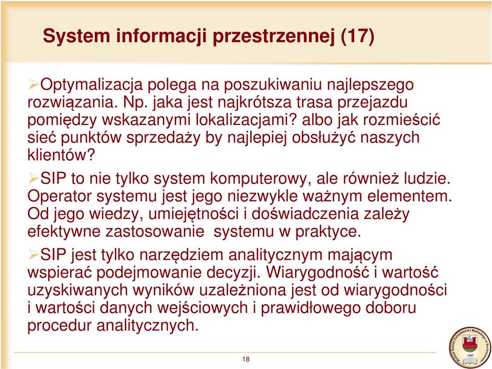 Operator systemu jest jego niezwykle ważnym elementem. Od jego wiedzy, umiejętności i doświadczenia zależy efektywne zastosowanie systemu w praktyce.