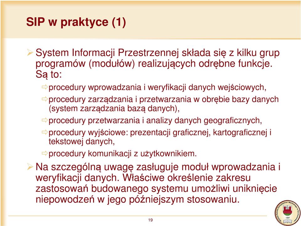 procedury przetwarzania i analizy danych geograficznych, procedury wyjściowe: prezentacji graficznej, kartograficznej i tekstowej danych, procedury komunikacji z