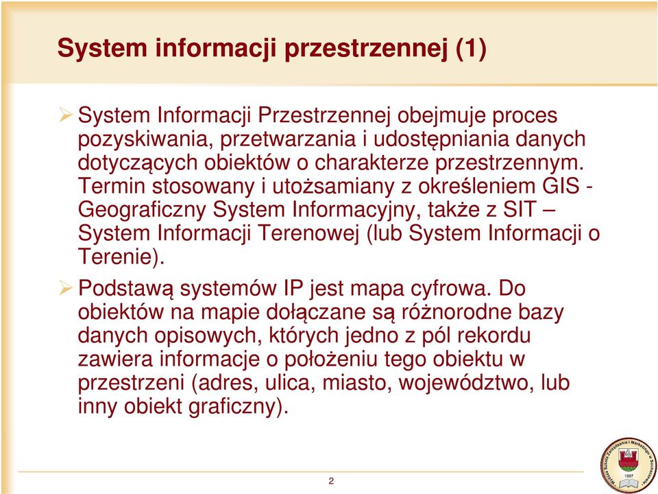 Termin stosowany i utożsamiany z określeniem GIS - Geograficzny System Informacyjny, także z SIT System Informacji Terenowej (lub System Informacji o