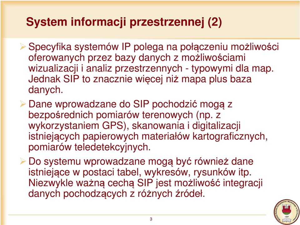 Dane wprowadzane do SIP pochodzić mogą z bezpośrednich pomiarów terenowych (np.